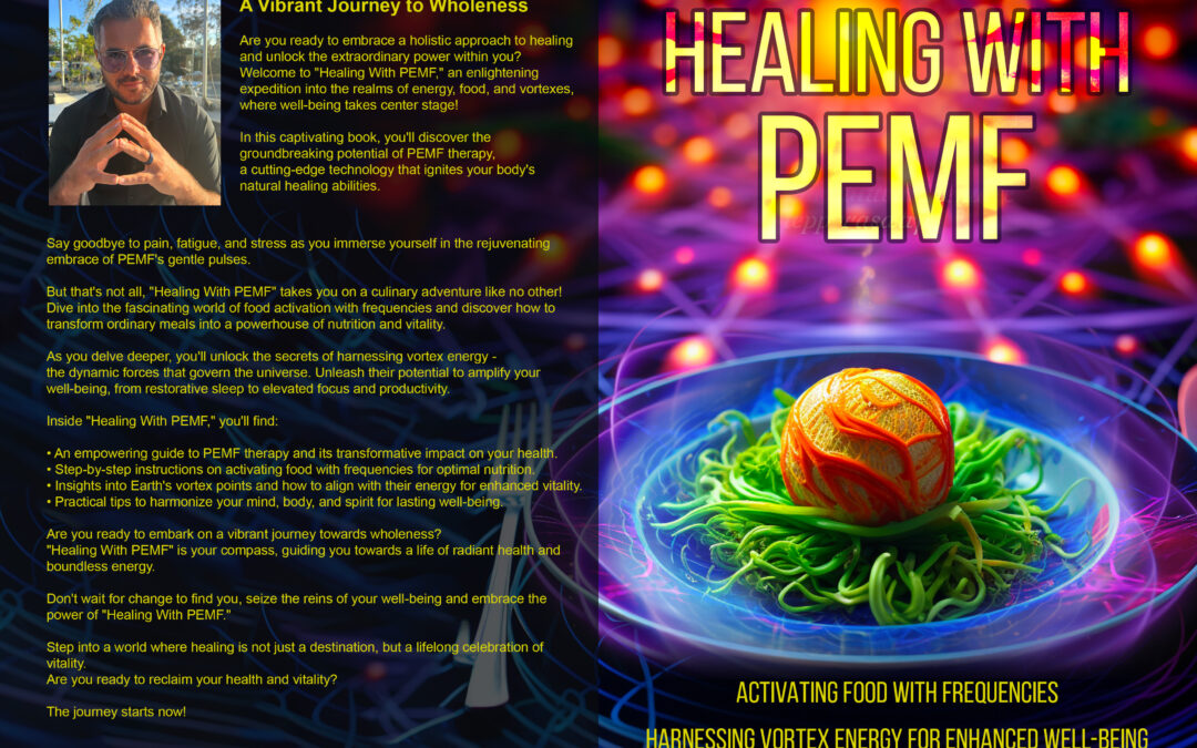 Unleash Your Potential: Explore “Healing With PEMF, Activating Food with Frequencies, Harnessing Vortex Energy for Enhanced Well-being”