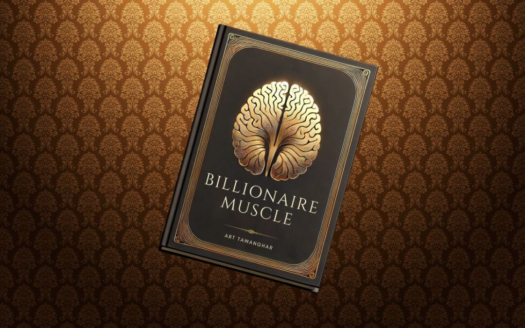 Unleash Your Potential with The Billionaire Muscle: Building a Mindset for Wealth and Abundance