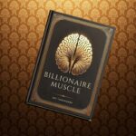 Unleash Your Potential with The Billionaire Muscle: Building a Mindset for Wealth and Abundance